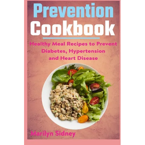 Prevention cookbook: Healthy Meal Recipes to Prevent Diabetes Hypertension and Heart Disease - Paperback