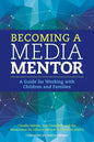 Becoming a Media Mentor: A Guide for Working with Children and Families - Paperback