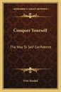 Conquer Yourself: The Way to Self Confidence - Paperback