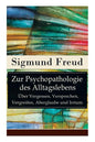 Zur Psychopathologie des Alltagslebens - Über Vergessen, Versprechen, Vergreifen, Aberglaube und Irrtum: Grundlagenwerk der Psychoanalyse - Paperback