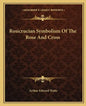 Rosicrucian Symbolism of the Rose and Cross - Paperback