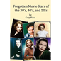 Forgotten Movie Stars of the 30's, 40's, and 50's: classic films, old movie stars, classic movies, motion pictures, Hollywood - Paperback