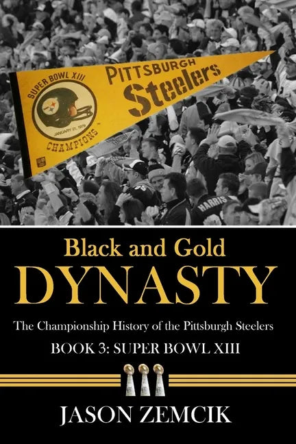 Black and Gold Dynasty (Book 3): The Championship History of the Pittsburgh Steelers - Paperback