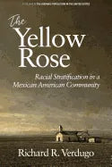 The Yellow Rose: Racial Stratification in a Mexican American Community - Paperback