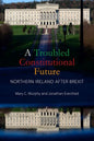 A Troubled Constitutional Future: Northern Ireland After Brexit - Hardcover