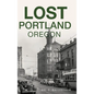 Lost Portland, Oregon - Hardcover