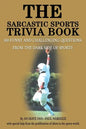 The Sarcastic Sports Trivia Book: Volume 1: 300 Funny and Challenging Questions from the Dark Side of Sports - Paperback