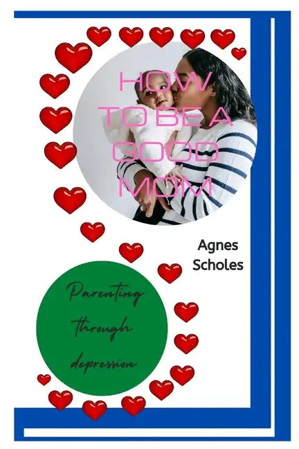 How to Be a Good Mom: Parenting Through Depression - Paperback