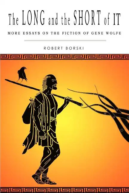 The Long and the Short of It: More Essays on the Fiction of Gene Wolfe - Paperback