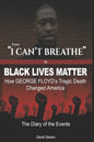 From "I CAN'T BREATHE" to 'BLACK LIVES MATTER': How George Floyd's Tragic Death Changed America: The Complete Diary of Events + The "Illogical 100" - Paperback
