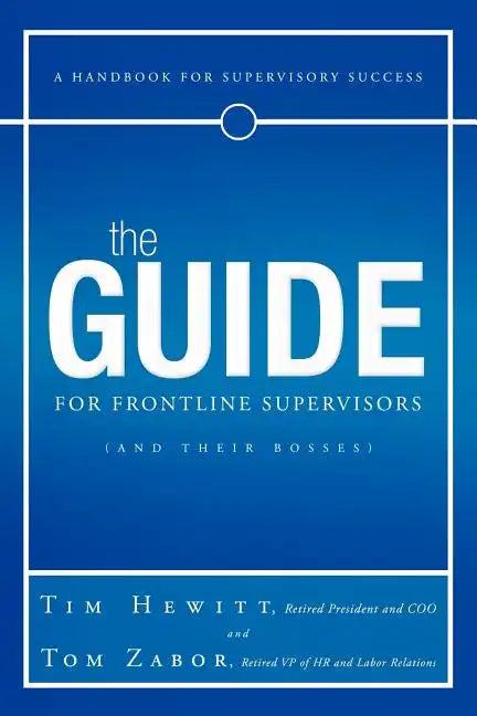 The Guide for Frontline Supervisors (and Their Bosses): A Handbook for Supervisory Success - Paperback