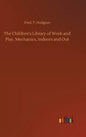 The Children's Library of Work and Play. Mechanics, Indoors and Out - Hardcover