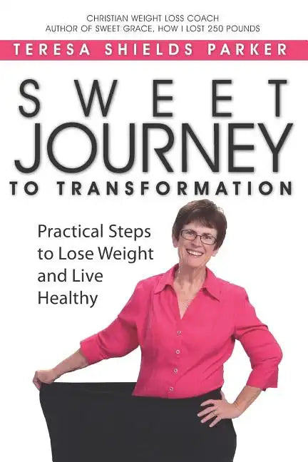 Sweet Journey To Transformation: Practical Steps to Lose Weight and Live Healthy - Paperback