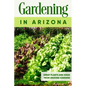 Gardening in Arizona: Great Plants and Ideas from Arizona Gardens: Gardening Guide Book - Paperback