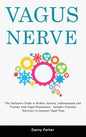 Vagus Nerve: The Definitive Guide to Reduce Anxiety, Inflammation and Trauma with Vagal Stimulation - Includes Practical Exercises - Hardcover