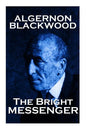 Algernon Blackwood - The Bright Messenger - Paperback