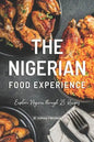 The Nigerian Food Experience: Explore Nigeria through 25 Recipes - Paperback