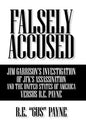 Falsely Accused: Jim Garrison's Investigation of JFK's Assassination and the United States of America Versus R.E. Payne - Hardcover