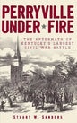 Perryville Under Fire: The Aftermath of Kentucky's Largest Civil War Battle - Hardcover