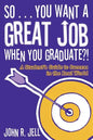 So...You Want a Great Job When You Graduate: A Student's Guide to Success in the Real World - Paperback