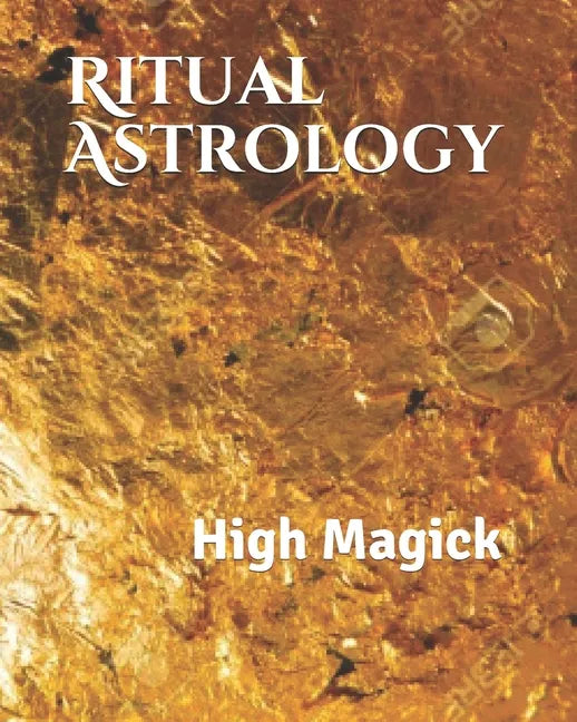 Ritual Astrology: High Magick - Paperback