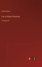 Life of Robert Browning: in large print - Hardcover