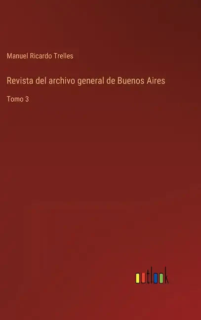 Revista del archivo general de Buenos Aires: Tomo 3 - Hardcover