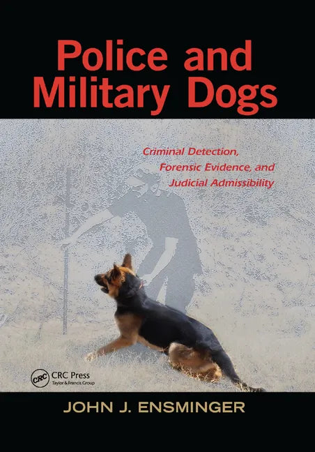 Police and Military Dogs: Criminal Detection, Forensic Evidence, and Judicial Admissibility - Paperback
