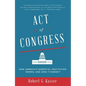 Act of Congress: How America's Essential Institution Works, and How It Doesn't - Paperback