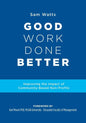 Good Work Done Better: Improving the Impact of Community-Based Non-Profits - Paperback
