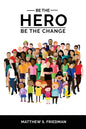 Be the Hero: Be the Change - Paperback