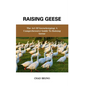 Raising Geese: The Art Of Geesekeeping: A Comprehensive Guide To Raising Geese - Paperback