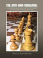 The Anti-War Wargame: A Comprehensive Analysis of the Origins of the Game of Chess 1989-1990 - Paperback