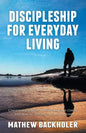 Discipleship for Everyday Living, Christian Growth, Following Jesus Christ and Making Disciples of All Nations: Firm Foundations, the Gospel, God's Wi - Paperback