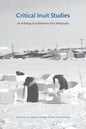 Critical Inuit Studies: An Anthology of Contemporary Arctic Ethnography - Paperback