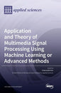 Application and Theory of Multimedia Signal Processing Using Machine Learning or Advanced Methods - Hardcover