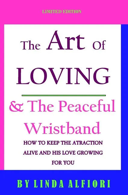 The Art of Loving & The peaceful wristband: How to keep the Attraction Alive and his Love Growing for You - Paperback