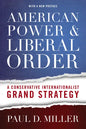 American Power & Liberal Order: A Conservative Internationalist Grand Strategy - Paperback