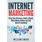 Internet Marketing: Grow Your Business, Build a Brand, Make Money Online and Sell Almost Anything! - Paperback