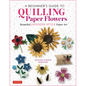A Beginner's Guide to Quilling Paper Flowers: Beautiful Japanese-Style Paper Art - Hardcover