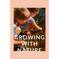 Growing with Nature: A year of play, creativity, rituals and mindfulness following the rhythm of nature - Hardcover