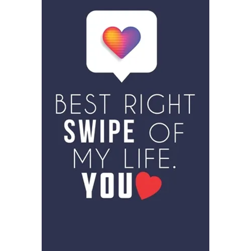 Best Right Swipe Of My life You: Boyfriend Valentine's Day Gift, Online Dating Valentine Gift, Relationship Anniversary Present For Him & Her. - Paperback