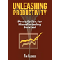 Unleashing Productivity: Prescription for Manufacturing Survival - Hardcover