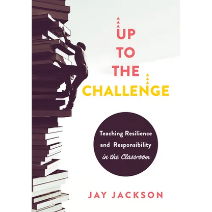 Up to the Challenge: Teaching Resilience and Responsibility in the Classroom (an Impactful Resources That Demonstrates How to Build Resilience in the - Paperback