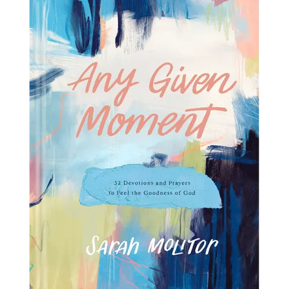 Any Given Moment: 52 Devotions and Prayers to Feel the Goodness of God - Hardcover