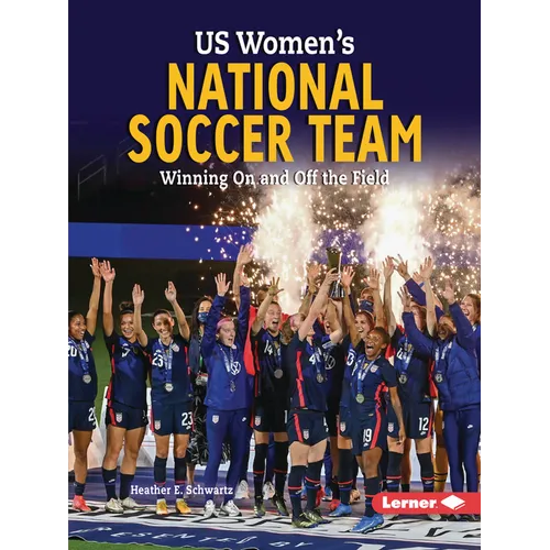 Us Women's National Soccer Team: Winning on and Off the Field - Paperback