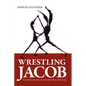Wrestling Jacob: Deception, Identity, and Freudian Slips in Genesis - Paperback
