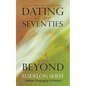 Dating in My Seventies and Beyond: Essays, Advice, Adventures - Paperback
