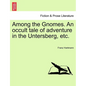 Among the Gnomes. an Occult Tale of Adventure in the Untersberg, Etc. - Paperback