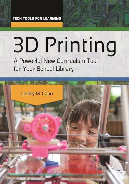 3D Printing: A Powerful New Curriculum Tool for Your School Library - Paperback